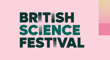 BRITISH SCIENCE FESTIVAL COMES TO THE GUILDHALL – 8TH SEPT 2023 18:30-22:30